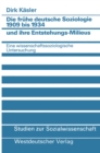 Die fruhe deutsche Soziologie 1909 bis 1934 und ihre Entstehungs-Milieus : Eine wissenschaftssoziologische Untersuchung - eBook
