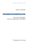 Technikfolgenpolitik : Zur Gestaltungsbedurftigkeit und zur politischen Gestaltbarkeit des technischen Wandels und seiner Folgen - eBook