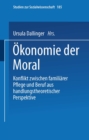 Okonomie der Moral : Konflikt zwischen familiarer Pflege und Beruf aus handlungstheoretischer Perspektive - eBook