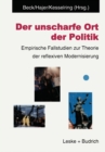 Der unscharfe Ort der Politik : Empirische Fallstudien zur Theorie der reflexiven Modernisierung - eBook