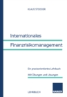 Internationales Finanzrisikomanagement : Ein praxisorientiertes Lehrbuch. Mit Ubungen und Losungen - eBook