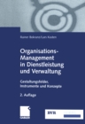 Organisations-Management in Dienstleistung und Verwaltung : Gestaltungsfelder, Instrumente und Konzepte - eBook