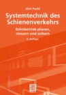 Systemtechnik des Schienenverkehrs : Bahnbetrieb planen, steuern und sichern - eBook