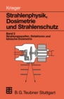 Strahlenphysik, Dosimetrie und Strahlenschutz : Band 2: Strahlungsquellen, Detektoren und klinische Dosimetrie - eBook