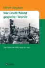 Wie Deutschland gespalten wurde : Die Politik der KPD 1945 bis 1951 - eBook