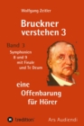 Bruckner verstehen 3 - eine Offenbarung fur Horer : Band 3, Symphonien 8 und 9 mit Finale und Te Deum - eBook