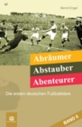 Abraumer, Abstauber, Abenteurer. Band II : Die ersten deutschen Fuballstars - eBook