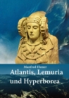 Atlantis, Lemuria und Hyperborea : Macht und Geheimnis der versunkenen Kontinente - eBook