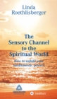 The Sensory Channel to the Spiritual World : How to unfold your mediumistic powers - eBook
