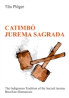 CATIMBO - JUREMA SAGRADA : The Indigenous Tradition of the Sacred Jurema - Brazilian Shamanism - eBook