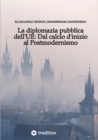 La diplomazia pubblica dell'UE: Dal calcio d'inizio al Postmodernismo - eBook