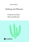 Heilung mit Pflanzen : Praktisch bewahrte Pflanzenheilkunde - eBook