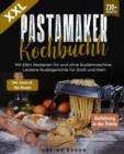 XXL Pastamaker Kochbuch : Mit 230+ Rezepten fur und ohne Nudelmaschine. Leckere Nudelgerichte fur Gro und Klein - eBook