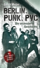 Berlin, Punk, PVC : Die unzensierte Geschichte - eBook