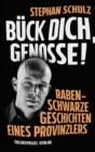 Buck dich, Genosse! : Rabenschwarze Geschichten eines Provinzlers - eBook