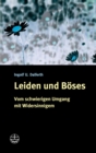 Leiden und Boses : Vom schwierigen Umgang mit Widersinnigen - eBook