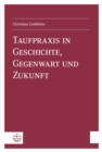 Taufpraxis in Geschichte, Gegenwart und Zukunft - eBook