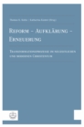 Reform - Aufklarung - Erneuerung : Transformationsprozesse im neuzeitlichen und modernen Christentum - eBook