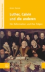 Luther, Calvin und die anderen : Die Reformation und ihre Folgen - eBook