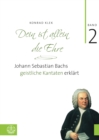 Dein ist allein die Ehre : Johann Sebastian Bachs geistliche Kantaten erklart. Band 2 - eBook