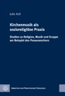 Kirchenmusik als sozioreligiose Praxis : Studien zu Religion, Musik und Gruppe am Beispiel des Posaunenchors - eBook