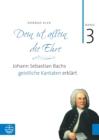 Bach-Kantaten / Dein ist allein die Ehre : Band 3: Johann Sebastian Bachs geistliche Kantaten erklart - eBook