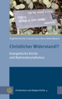 Christlicher Widerstand!? : Evangelische Kirche und Nationalsozialismus - eBook