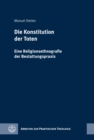 Die Konstitution der Toten : Eine Religionsethnografie der Bestattungspraxis - eBook