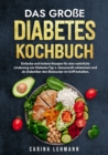 Das groe Diabetes Kochbuch : Einfache und leckere Rezepte fur eine naturliche Linderung von Diabetes Typ 2. Genussvoll schlemmen und als Diabetiker den Blutzucker im Griff behalten. - eBook