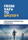 From SAFe to Spotify : Comparing Enterprise Agile Frameworks - eBook
