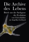 Die Archive des Lebens : Briefe aus der Sackgasse der Evolution von Ulrich Kubler an Angelika Gebhard - eBook