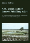 Ach, wenn's doch immer Fruhling war'! : Ein Abenteurer-Buch rund um die Artenvielfalt in der Vogelwelt der 1960er-Jahre: Erzahlerische Reiseberichte, von Norddeutschland bis in die Alpen - eBook