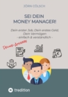 Sei Dein Money Manager! Deluxe-Ausgabe : Dein erster Job, Dein erstes Geld, Dein Vermogen - einfach & verstandlich - eBook