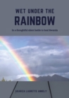 Wet under the rainbow : In a thoughtful silent battle to heal Rwanda - eBook