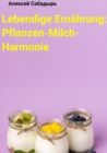 Lebendige Ernahrung: Pflanzen-Milch-Harmonie - eBook