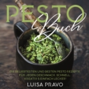 PESTO Buch : Die beliebtesten und besten Pesto Rezepte fur jeden Geschmack. Schnell, kreativ & einfach lecker! Pesto Kochbuch. Pesto Rezeptbuch. - eBook