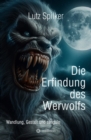 Die Erfindung des Werwolfs : Wandlung, Gestalt und sanguin - eBook