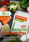 XXL Parkinson Kochbuch : Mit uber 250+ leckeren Rezepten fur eine nahrstoffreiche und gesunde Ernahrung. Inkl. Saucen, Smoothies & mehr - eBook