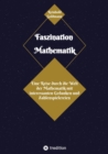 Faszination Mathematik : Eine Reise durch die Welt der Mathematik  mit interessanten Gedanken und Zahlenspielereien - eBook