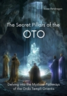 The Secret Pillars of the OTO : Delving into the Mystical Pathways of the Ordo Templi Orientis - eBook