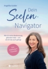 Dein Seelen-Navigator | Wie ich meine Bestimmung gefunden habe - und wie dir das auch gelingt | Bedienungsanleitung fur die Seele : Eine Anleitung in 7 Schritten - Mit Meditationen, Abbildungen und vi - eBook