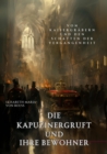 Die Kapuzinergruft und ihre Bewohner : Von Kaisergrabern und den  Schatten der Vergangenheit - eBook