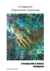 AI-Supported  Requirements Engineering : A Paradigm Shift in Software Development - eBook