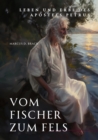 Vom Fischer zum Fels : Leben und Erbe des Apostels Petrus - eBook