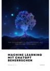 Machine Learning mit  ChatGPT beherrschen : Von Grundlagen zu Durchbruchen mit Kunstlicher Intelligenz - eBook