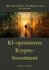 KI-optimiertes  Krypto-Investment : Mit Kunstlicher Intelligenz zum Reichtum? - eBook