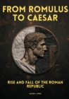 From Romulus to Caesar : Rise and Fall of the Roman Republic - eBook