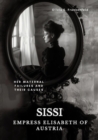 Sissi -  Empress Elisabeth of Austria : Her Maternal Failures and Their Causes - eBook