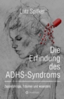 Die Erfindung des ADHS-Syndroms : Zappelphilipp, Traumer und woanders - eBook