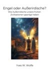 Engel oder Auerirdische? : Wie Auerirdische unsere fruhen Zivilisationen gepragt haben - eBook
